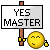 Yes master